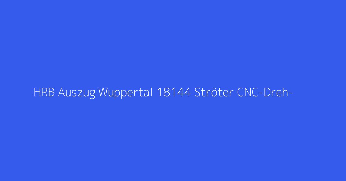 HRB Auszug Wuppertal 18144 Ströter CNC-Dreh- & Verzahnungstechnik GmbH Velbert